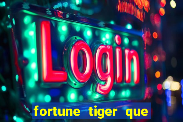 fortune tiger que mais paga